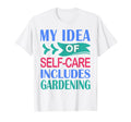 Funny Gardener Plant My Self Care T-Shirt - Unique Graphic Men Women - T-Shirt, Sweatshirt, Hoodie