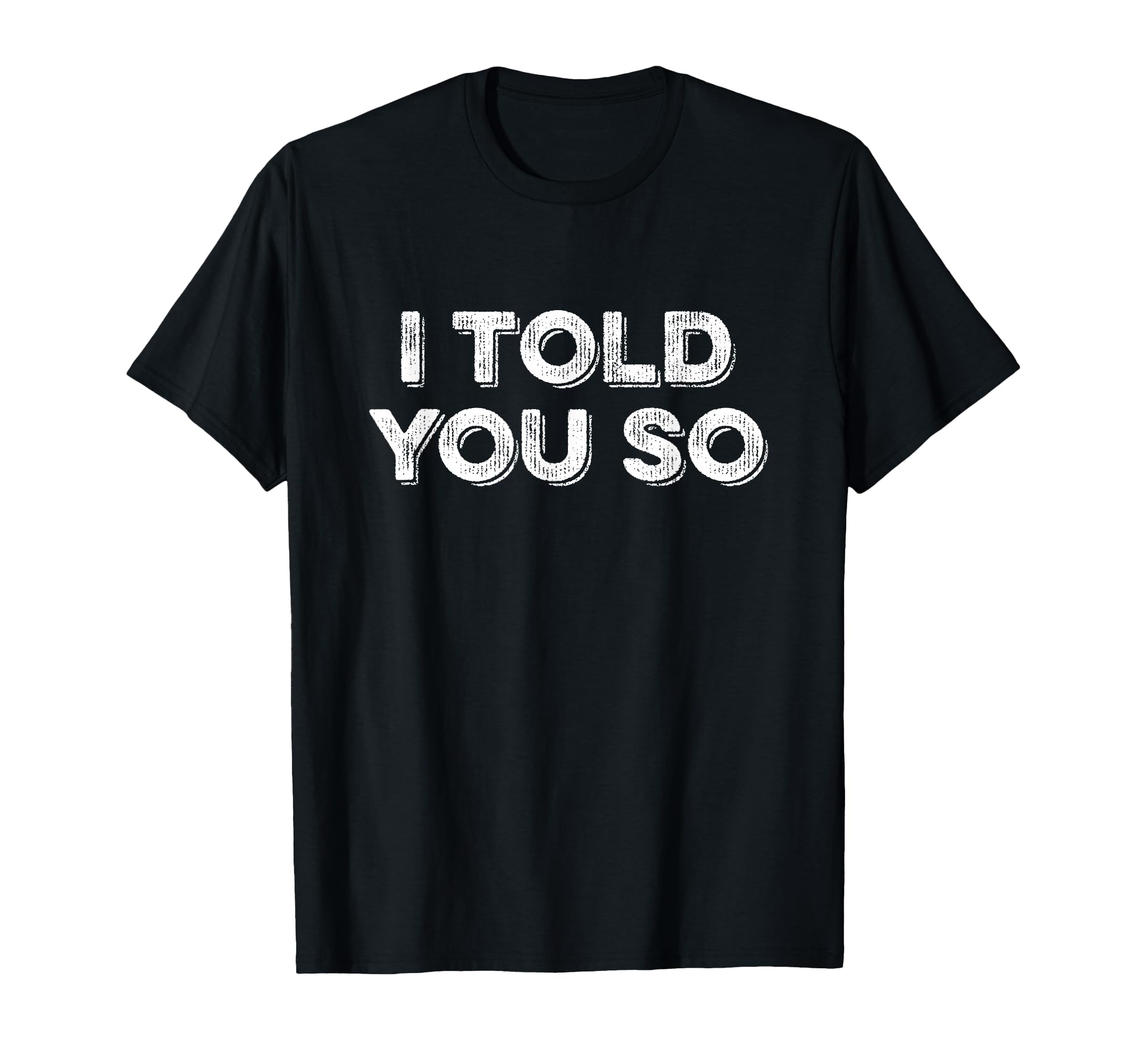 I Told You So T-Shirt - Minimalist Print Men Women - T-Shirt, Sweatshirt, Hoodie