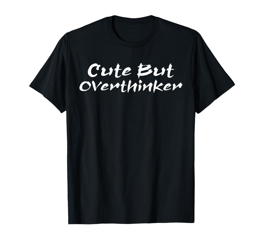 But Overthinker Funny T-Shirt - Casual Everyday Wear for Adults - T-Shirt, Sweatshirt, Hoodie