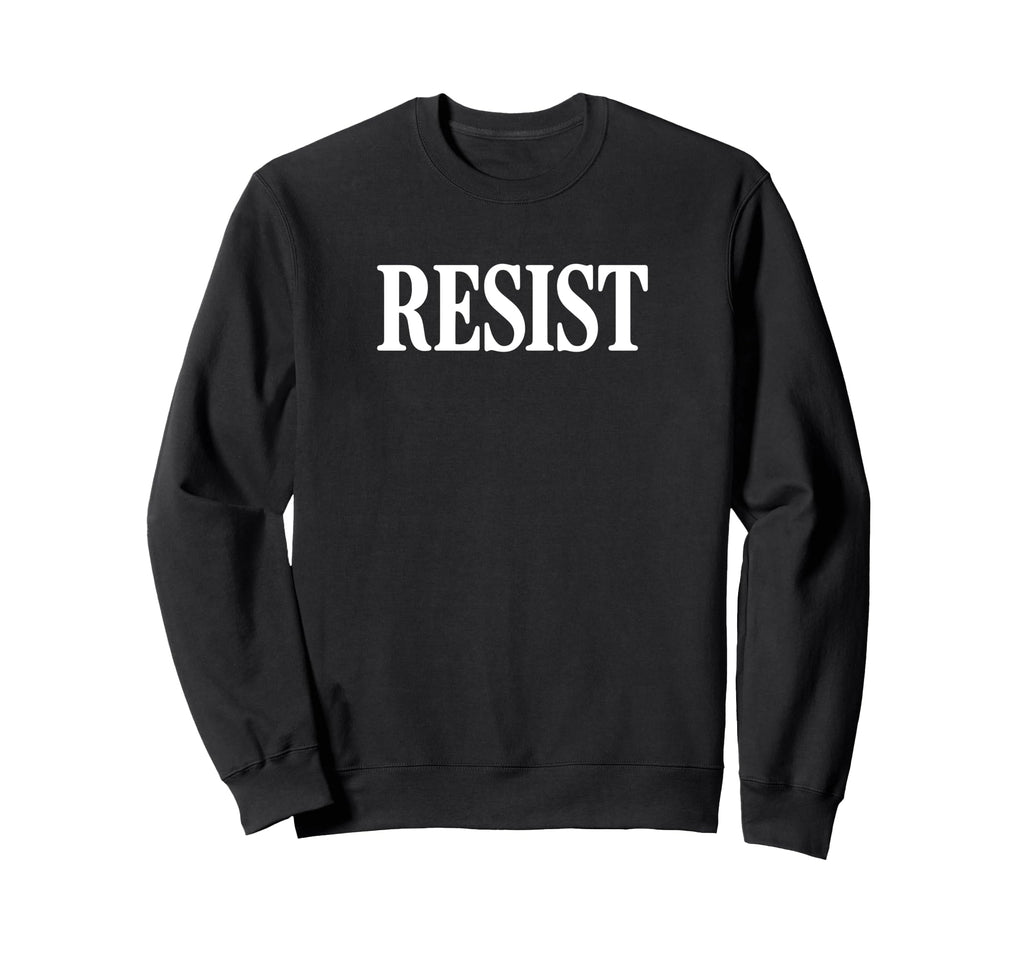 Resist Protest Typography Serif Sweatshirt - Aesthetic Graphic for Adults - T-Shirt, Sweatshirt, Hoodie