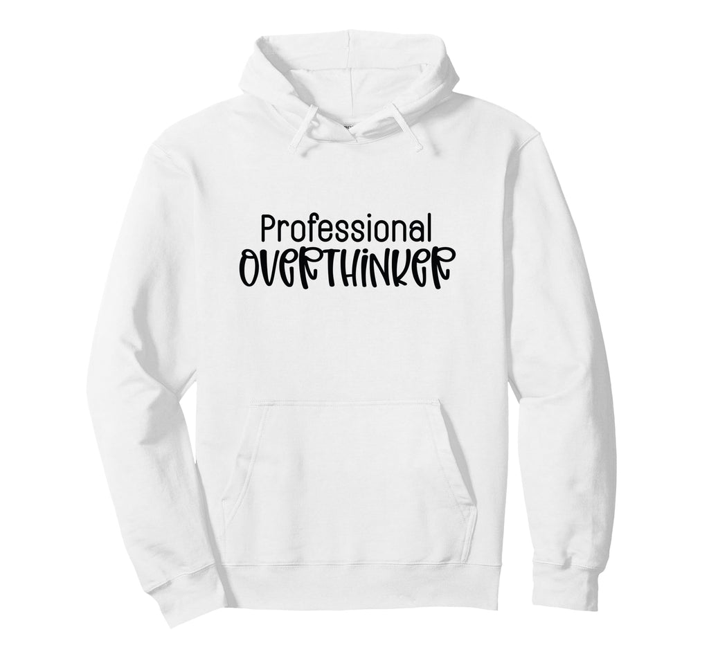 Professional Overthinker Funny Sarcasm Hoodie - Fun Novelty Design Unisex - T-Shirt, Sweatshirt, Hoodie