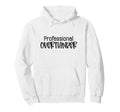 Professional Overthinker Funny Sarcasm Hoodie - Fun Novelty Design Unisex - T-Shirt, Sweatshirt, Hoodie