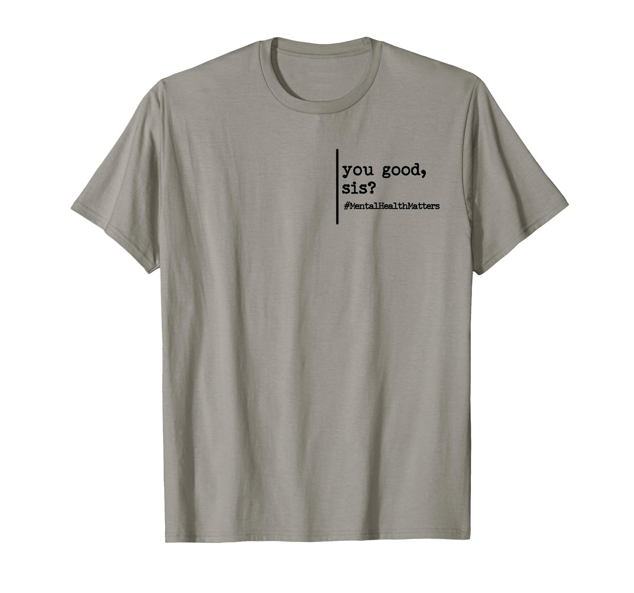 Funny You Good Sis Mental Health T-Shirt - Streetwear Style Men Women - T-Shirt, Sweatshirt, Hoodie