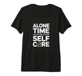 Alone Time Is Self Care Introvert T-Shirt - Streetwear Style Unisex - T-Shirt, Sweatshirt, Hoodie
