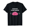 Chronic Overthinker Funny T-Shirt - Casual Everyday Wear Men Women - T-Shirt, Sweatshirt, Hoodie
