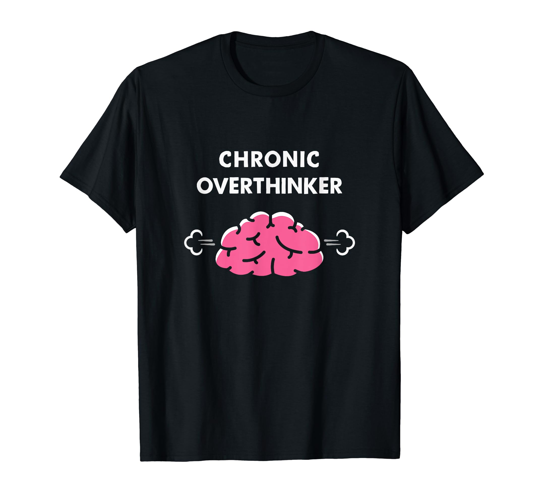 Chronic Overthinker Funny T-Shirt - Casual Everyday Wear Men Women - T-Shirt, Sweatshirt, Hoodie