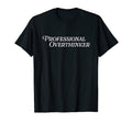Professional Overthinker Worrier T-Shirt - Novelty Apparel for Adults - T-Shirt, Sweatshirt, Hoodie