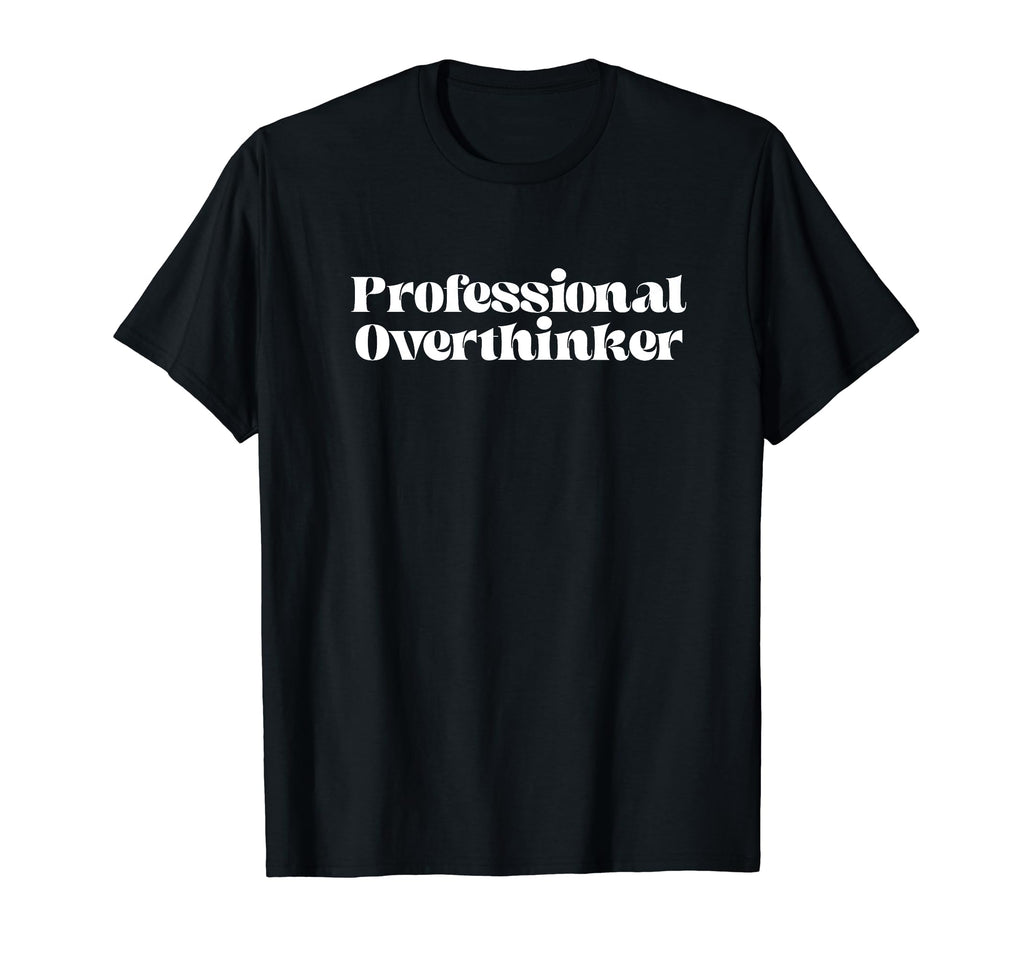 Funny Professional Overthinker T-Shirt - Aesthetic Graphic Unisex - T-Shirt, Sweatshirt, Hoodie