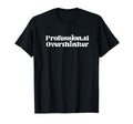 Funny Professional Overthinker T-Shirt - Aesthetic Graphic Unisex - T-Shirt, Sweatshirt, Hoodie