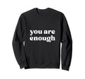 You Are Enough Suicide Sweatshirt - Fun Novelty Design for Adults - T-Shirt, Sweatshirt, Hoodie