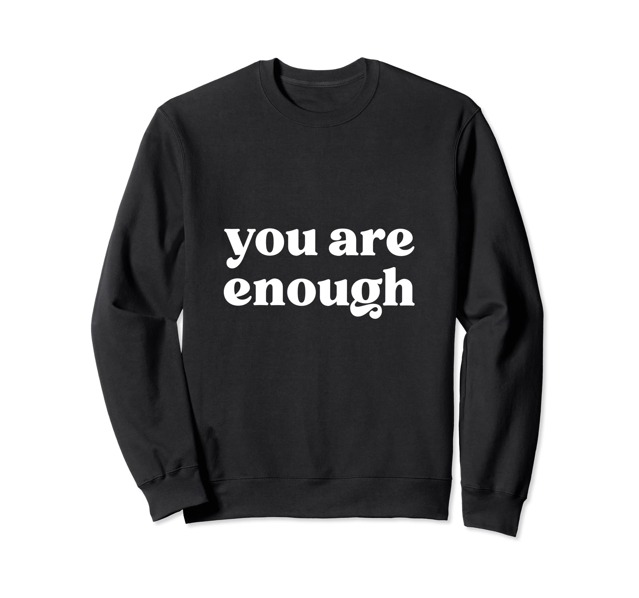 You Are Enough Suicide Sweatshirt - Fun Novelty Design for Adults - T-Shirt, Sweatshirt, Hoodie