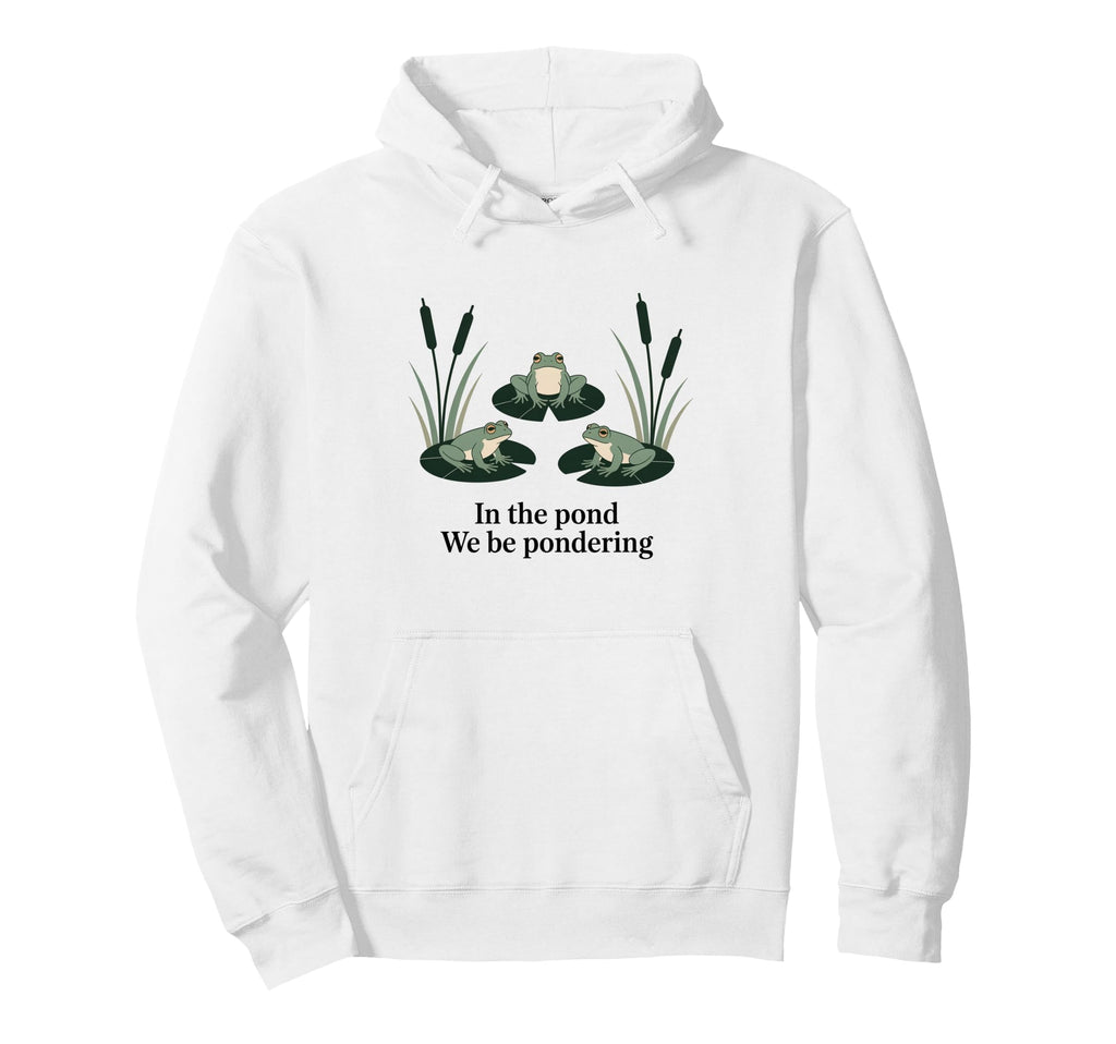 Pond We Be Pondering Funny Frog Hoodie - Novelty Apparel for Adults - T-Shirt, Sweatshirt, Hoodie