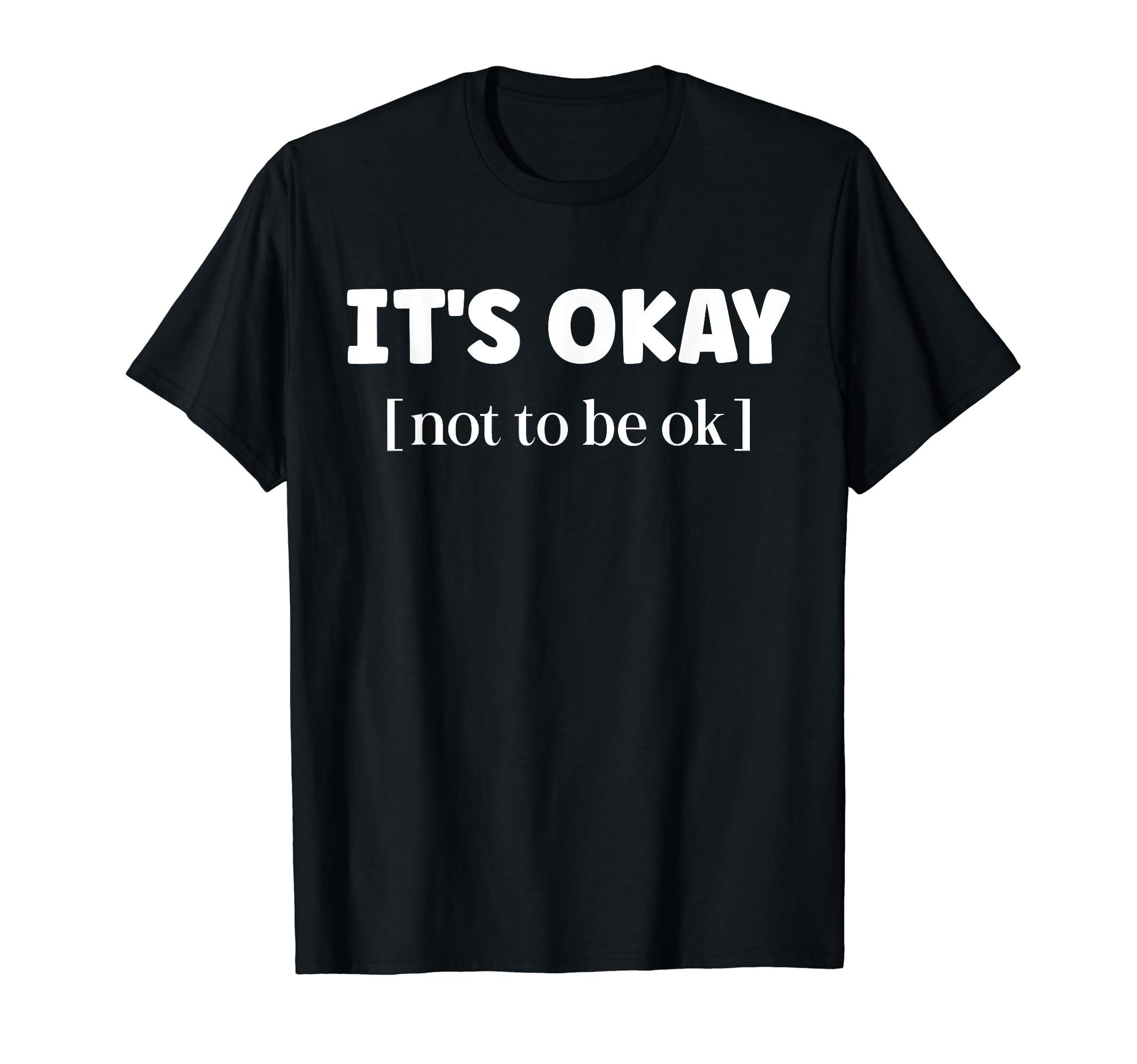 Its Okay Not To Be Okay Mental Health T-Shirt - Graphic Print Unisex - T-Shirt, Sweatshirt, Hoodie