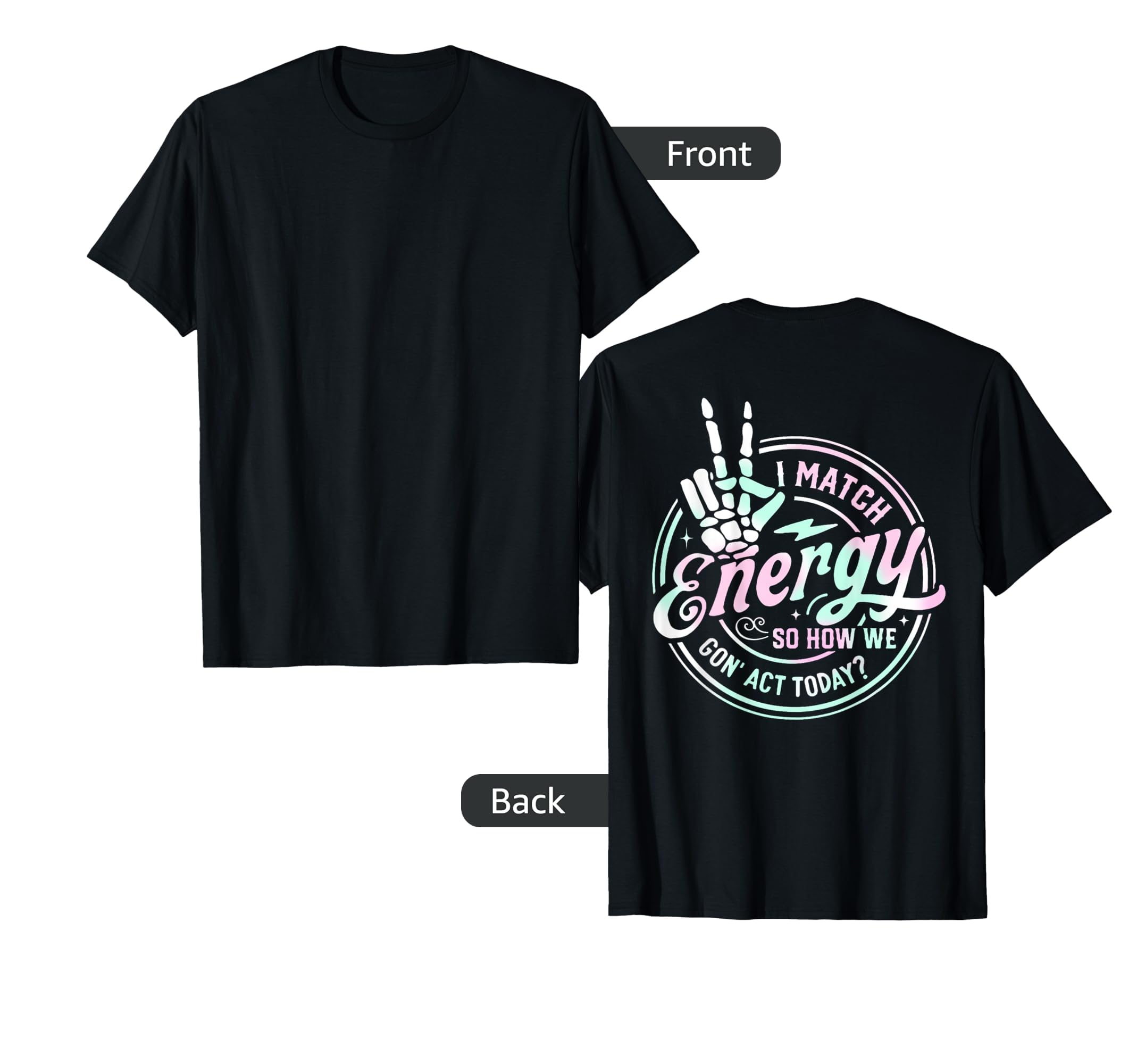 I Match Funny Energy How We Act T-Shirt - Fun Novelty Design for Adults - T-Shirt, Sweatshirt, Hoodie
