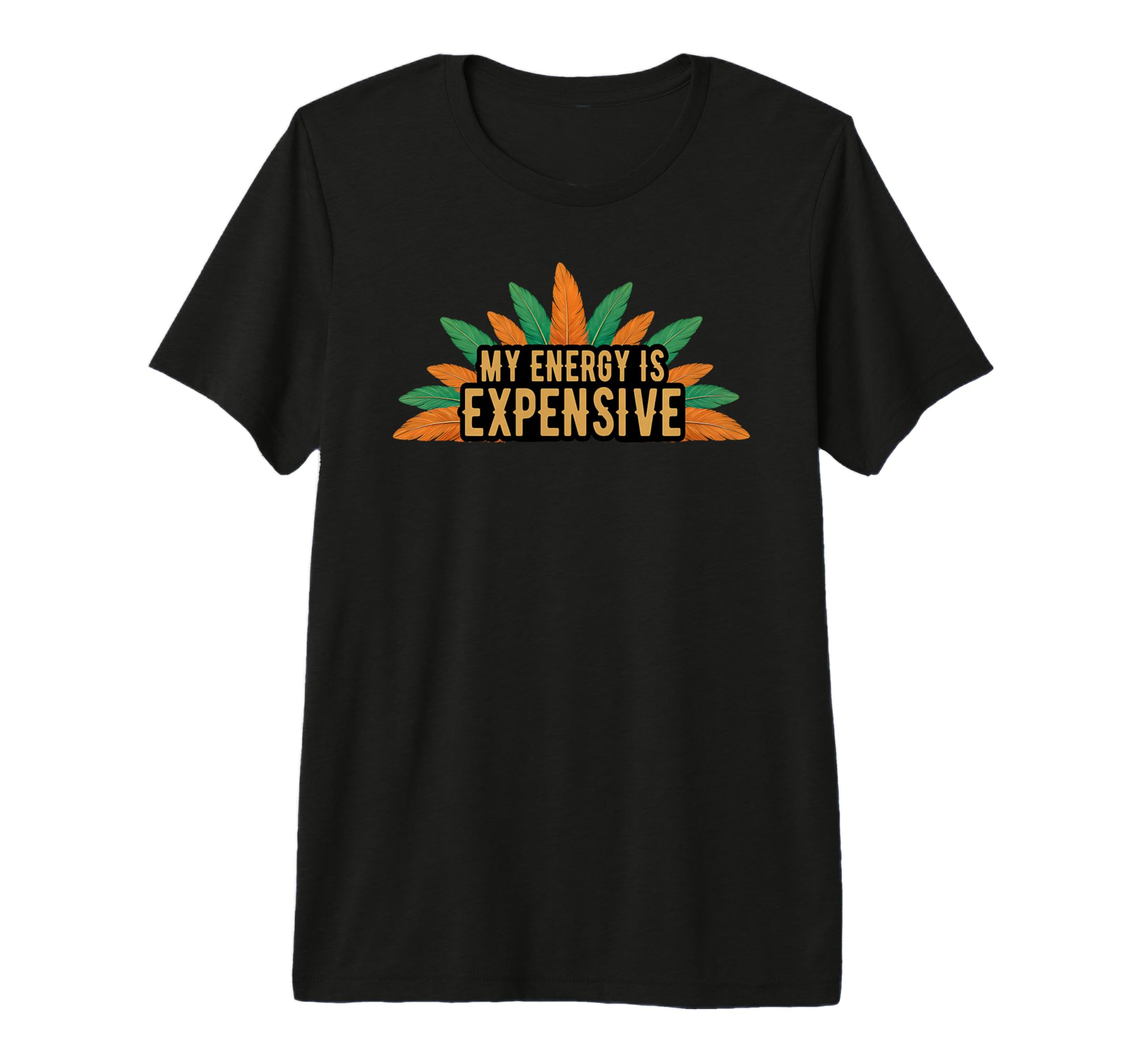 My Energy Is Expensive Self Love Self T-Shirt - Fun Novelty Design Unisex - T-Shirt, Sweatshirt, Hoodie