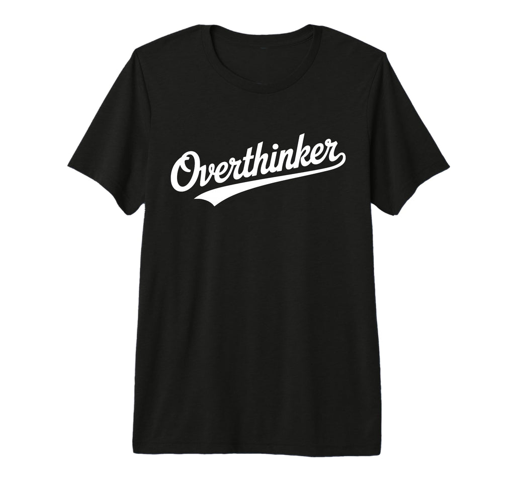 Overthinker Typography Relatable T-Shirt - Casual Everyday Wear Unisex - T-Shirt, Sweatshirt, Hoodie