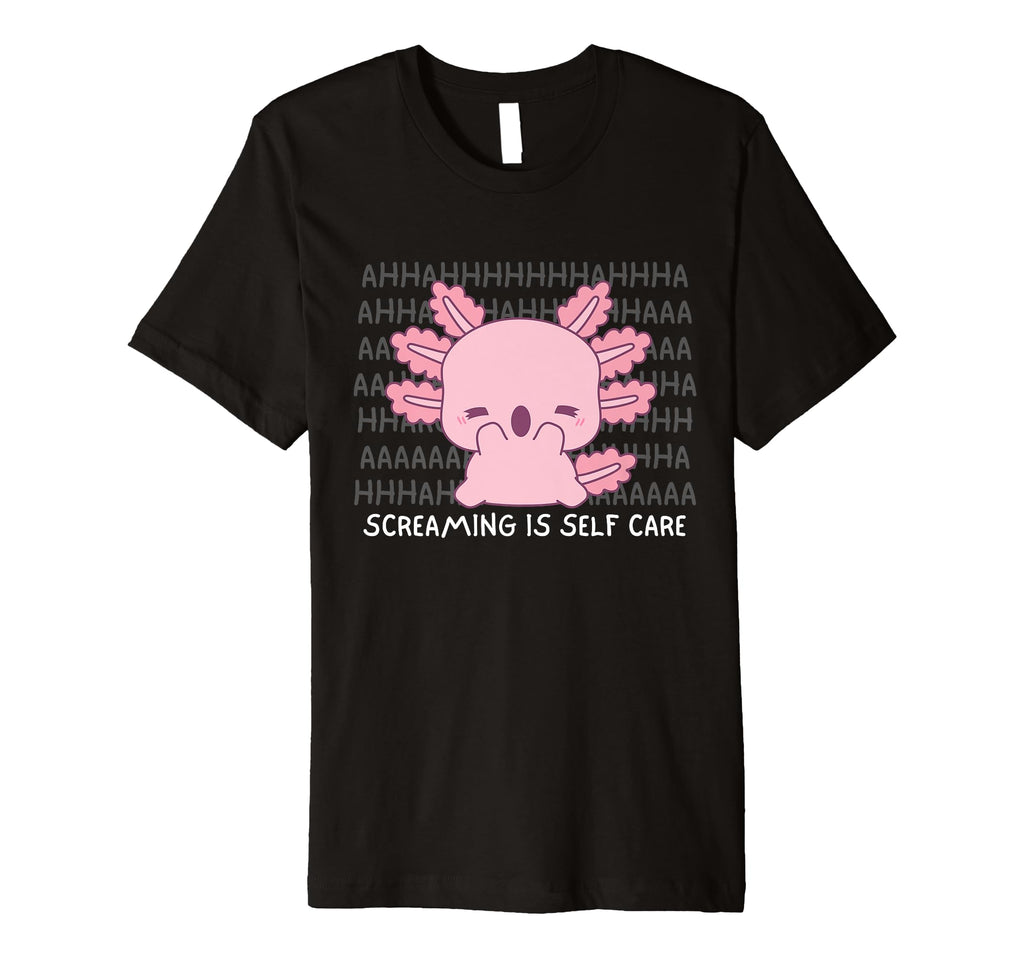Screaming Is Self Care Axolotl Kawaii T-Shirt - Graphic Print for Adults - T-Shirt, Sweatshirt, Hoodie