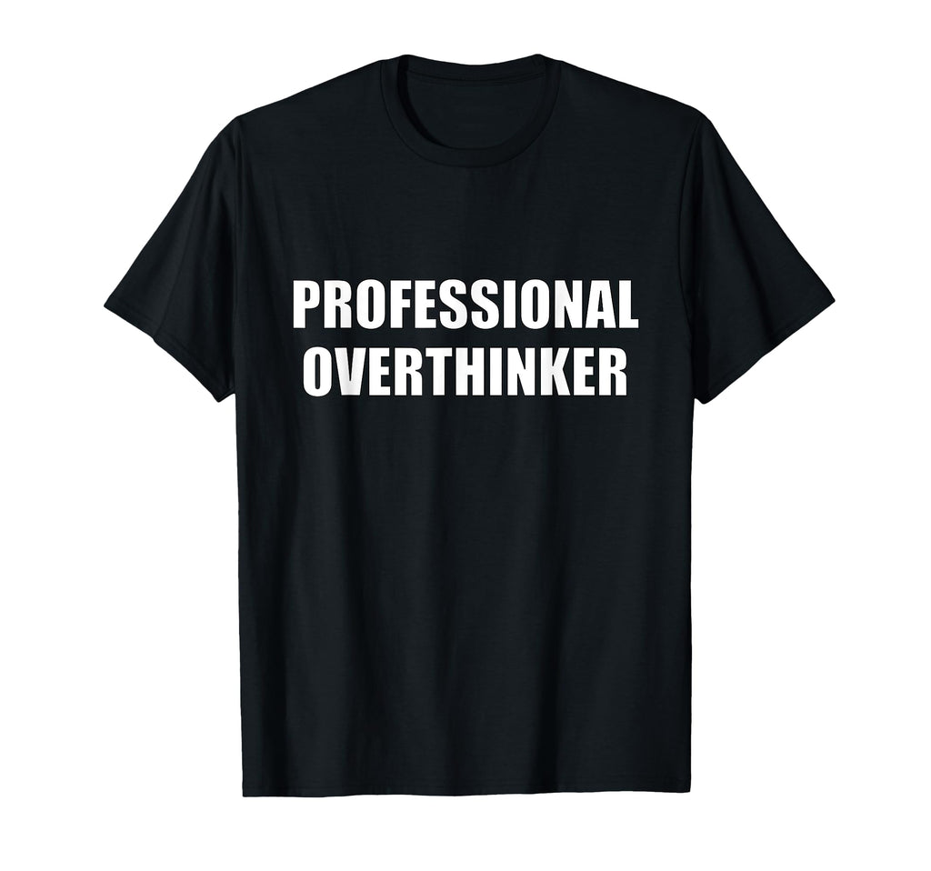 Professional Overthinker T-Shirt - Fun Novelty Design for Adults - T-Shirt, Sweatshirt, Hoodie
