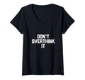 Womens Dont Overthink It V Neck T-Shirt - Casual Everyday Wear Men Women - T-Shirt, Sweatshirt, Hoodie
