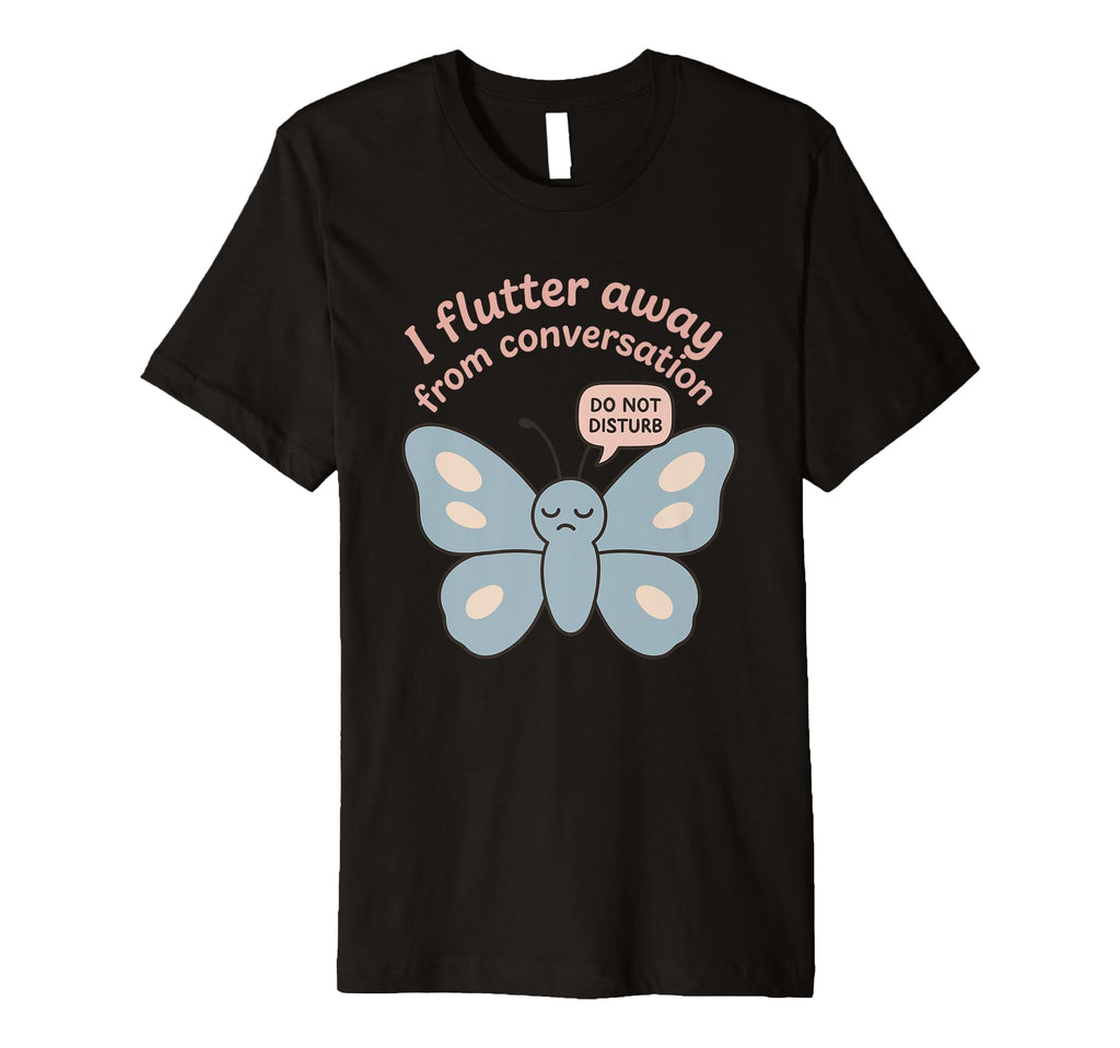 Anti Social Butterfly Introvert Meme T-Shirt - Casual Everyday Wear Unisex - T-Shirt, Sweatshirt, Hoodie