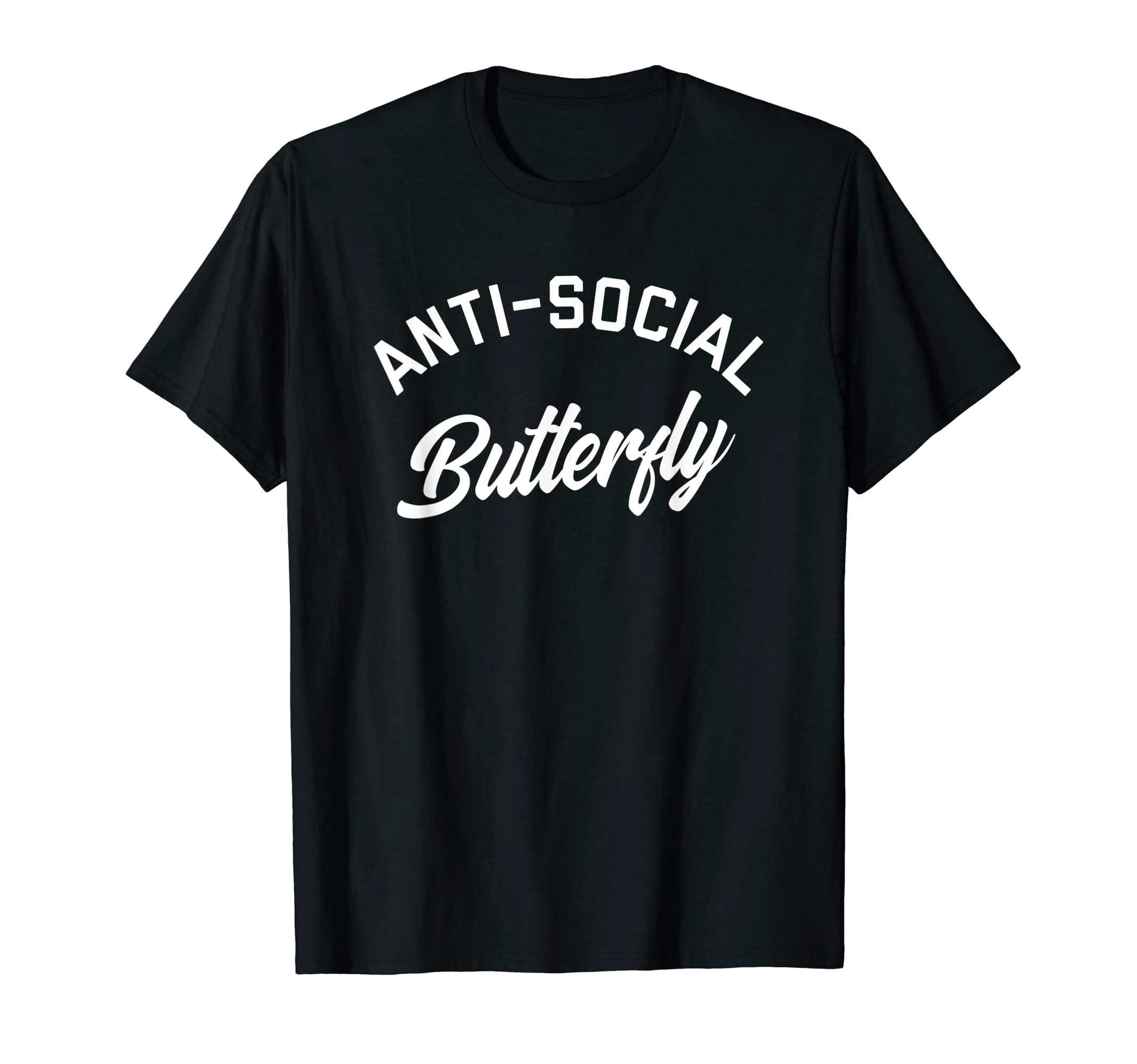 Anti Social Butterfly Funny Offensive T-Shirt - Novelty Apparel Men Women - T-Shirt, Sweatshirt, Hoodie