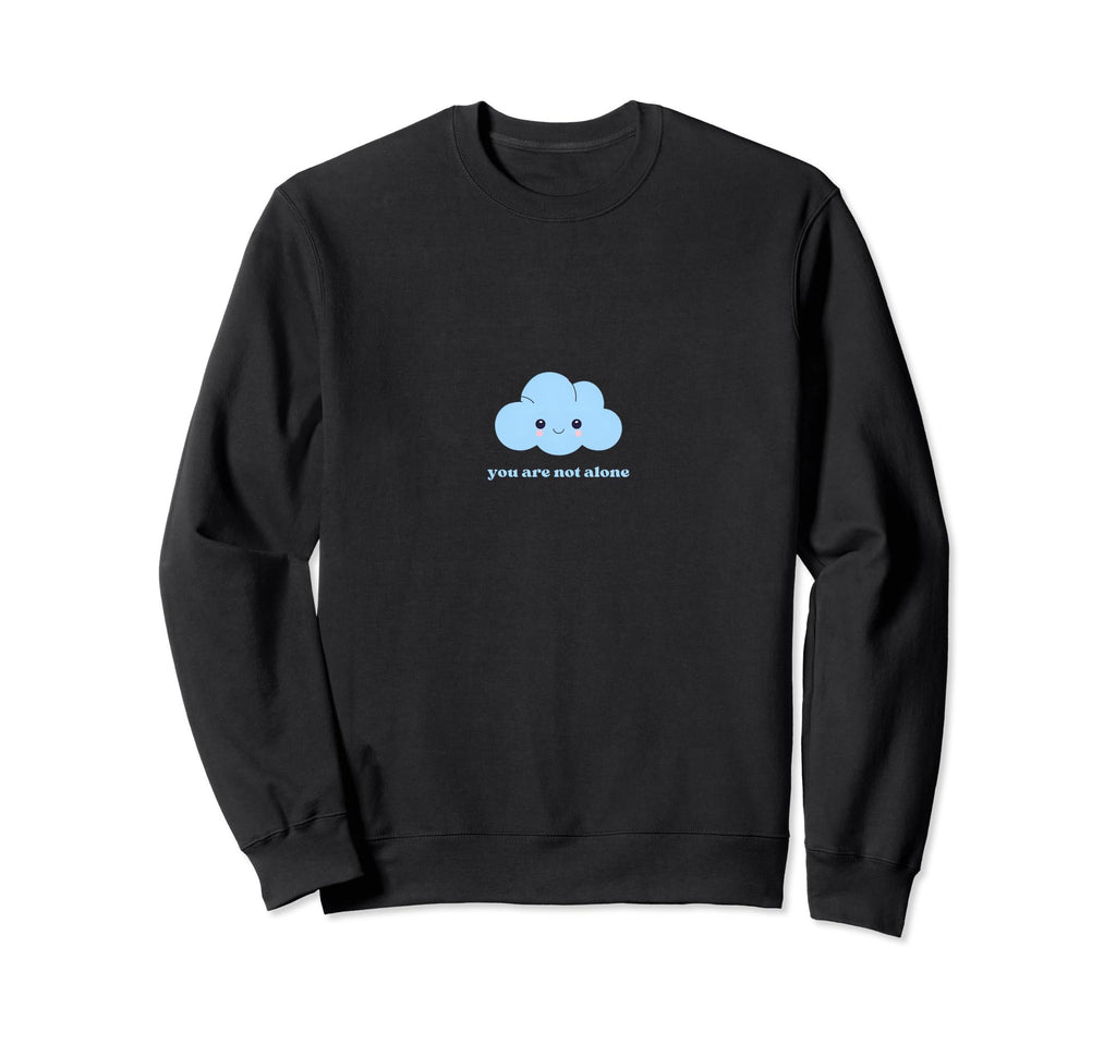 You Are Not Alone Uplifting Sweatshirt - Casual Everyday Wear for Adults - T-Shirt, Sweatshirt, Hoodie