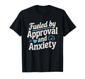 Fueled Approval Anxiety People Pleaser T-Shirt - Graphic Print for Adults - T-Shirt, Sweatshirt, Hoodie