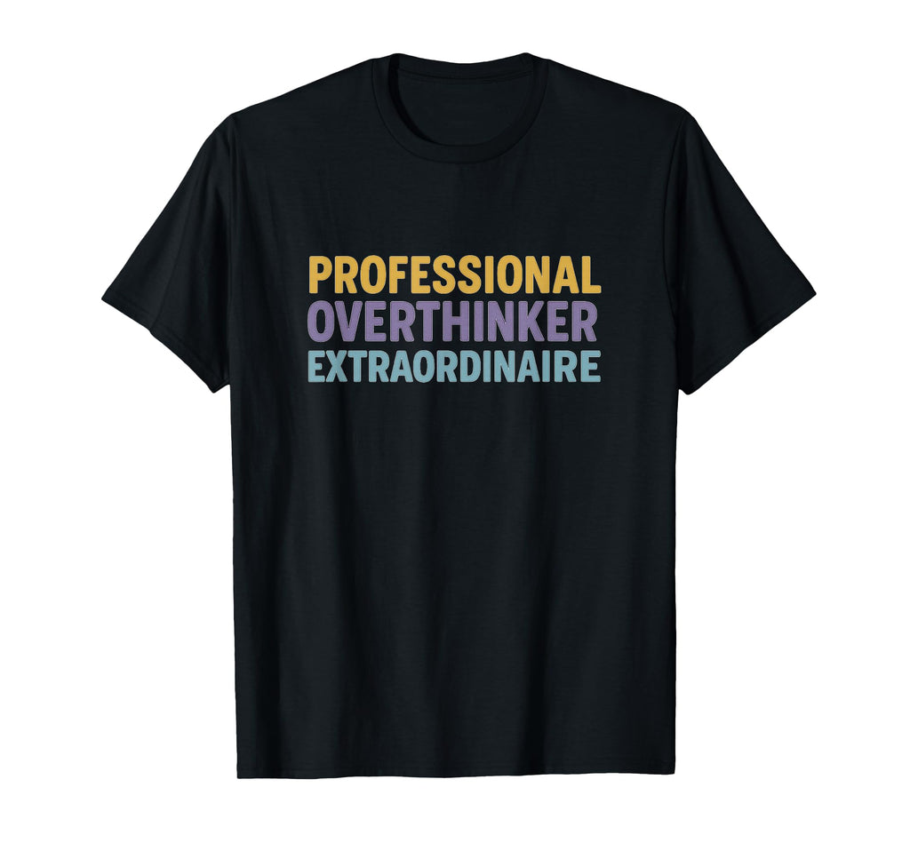 Professional Overthinker Extraordinaire T-Shirt - Unique Graphic for Adults - T-Shirt, Sweatshirt, Hoodie