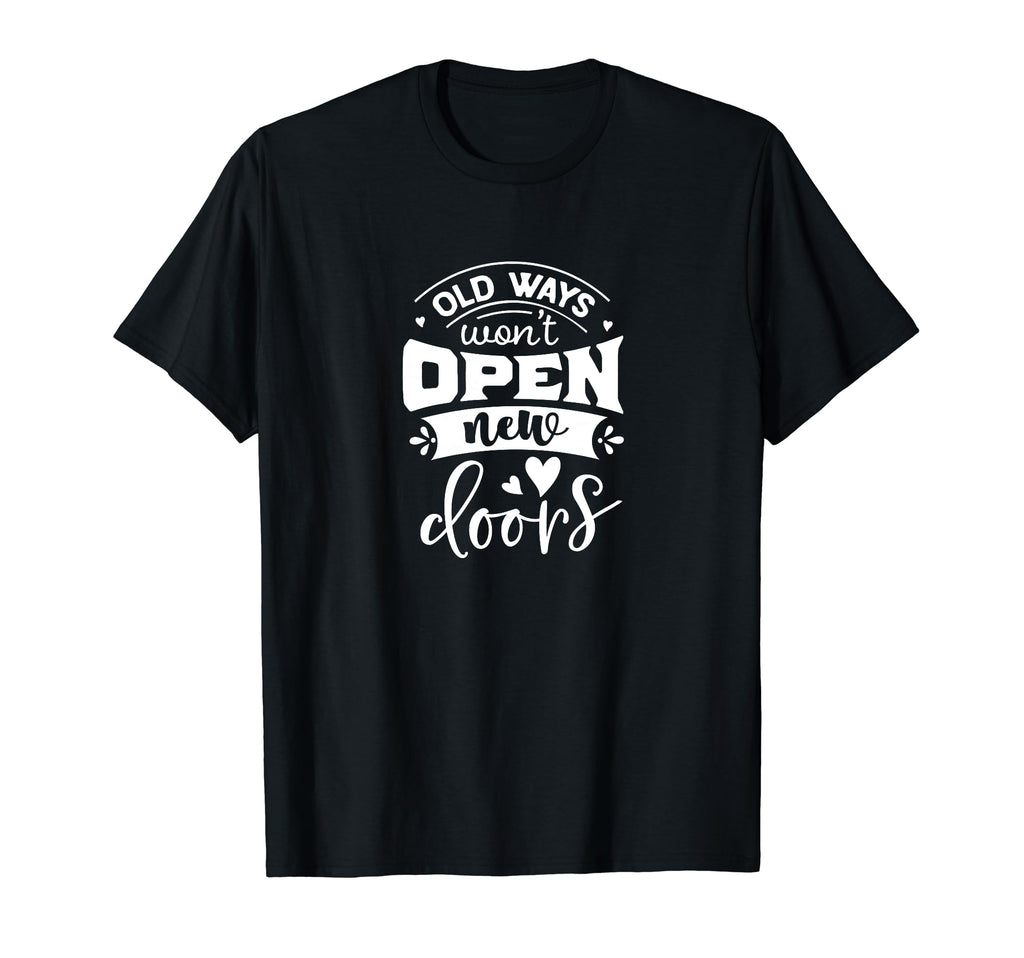 Old Ways Wont Open New Doors Self T-Shirt - Custom Art Print for Adults - T-Shirt, Sweatshirt, Hoodie