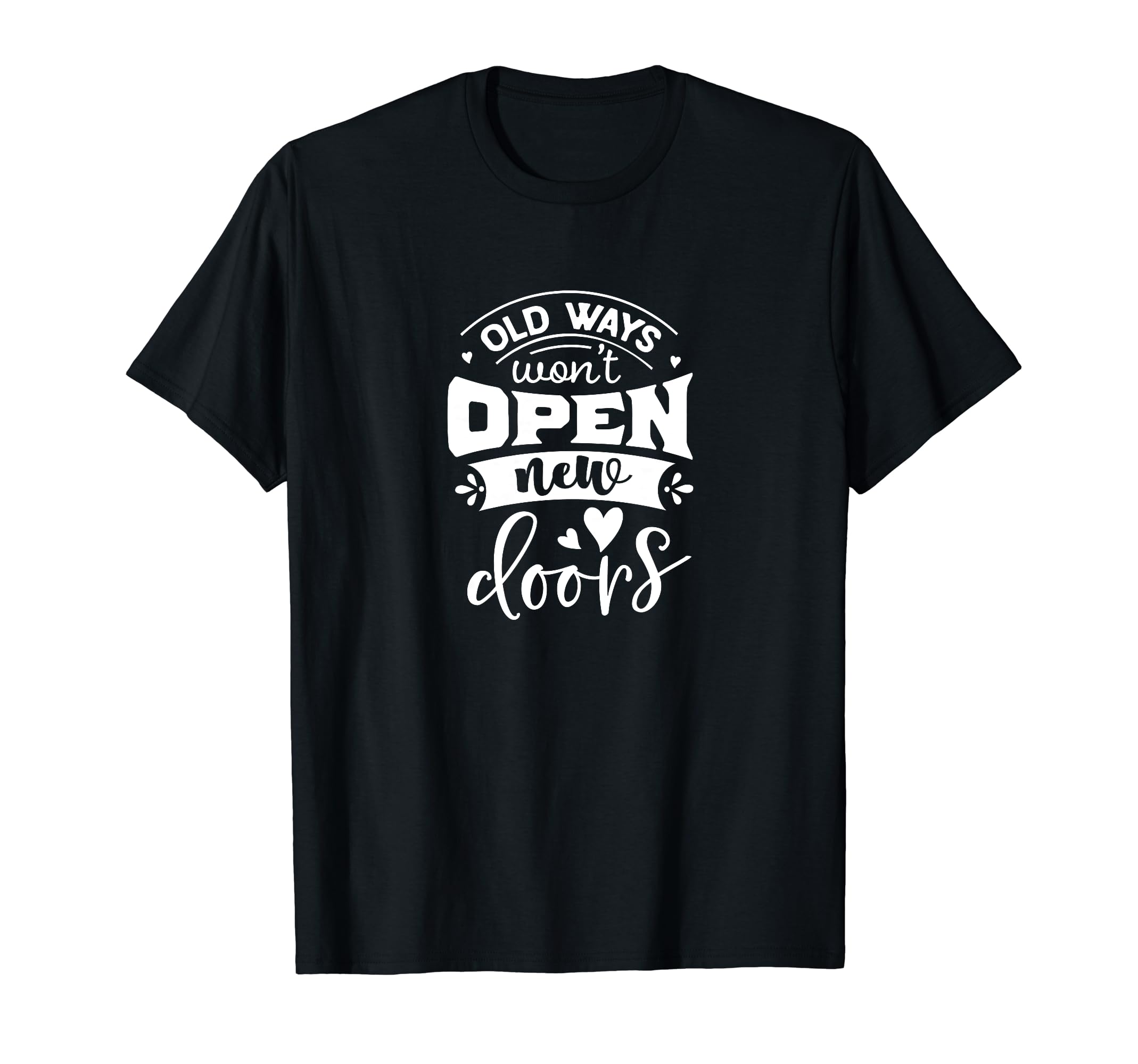 Old Ways Wont Open New Doors Self T-Shirt - Custom Art Print for Adults - T-Shirt, Sweatshirt, Hoodie