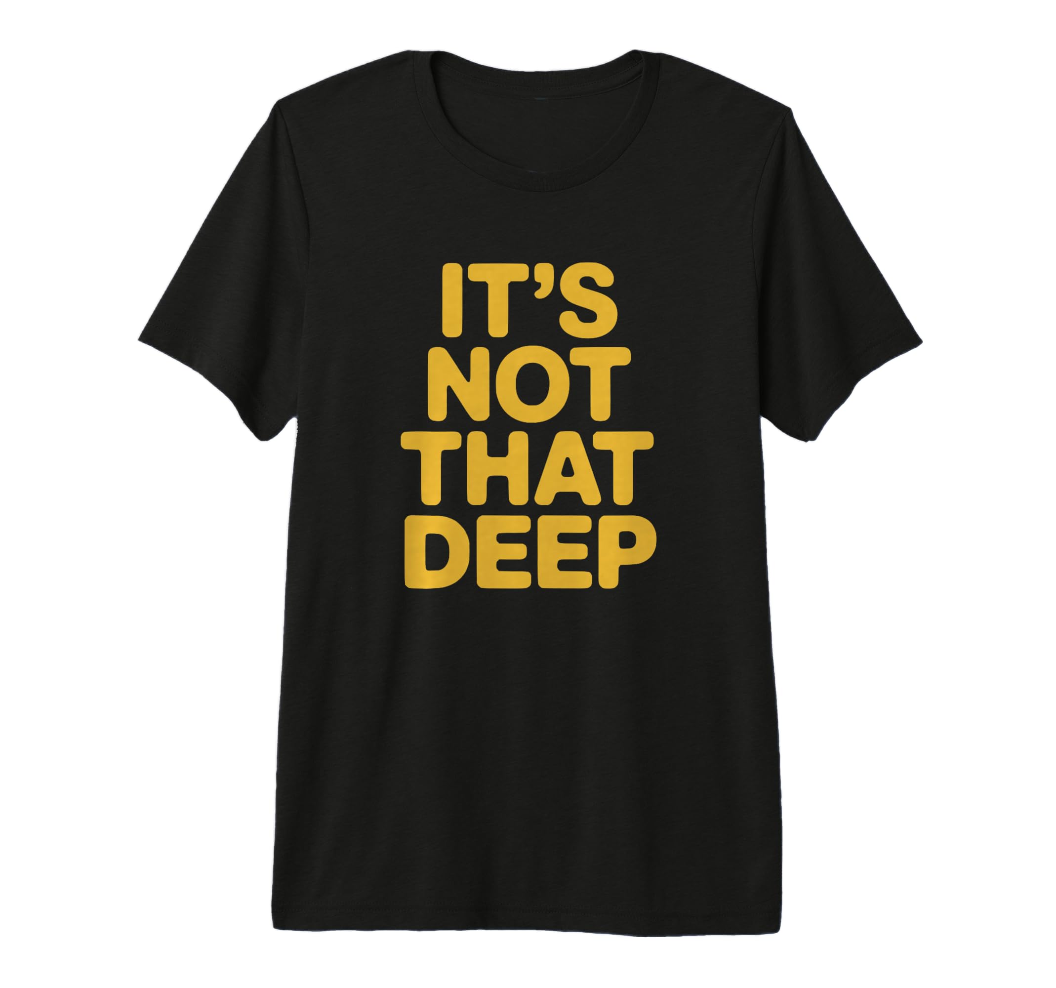 Its Not That Deep Tri Blend T-Shirt - Trendy Graphic for Adults - T-Shirt, Sweatshirt, Hoodie