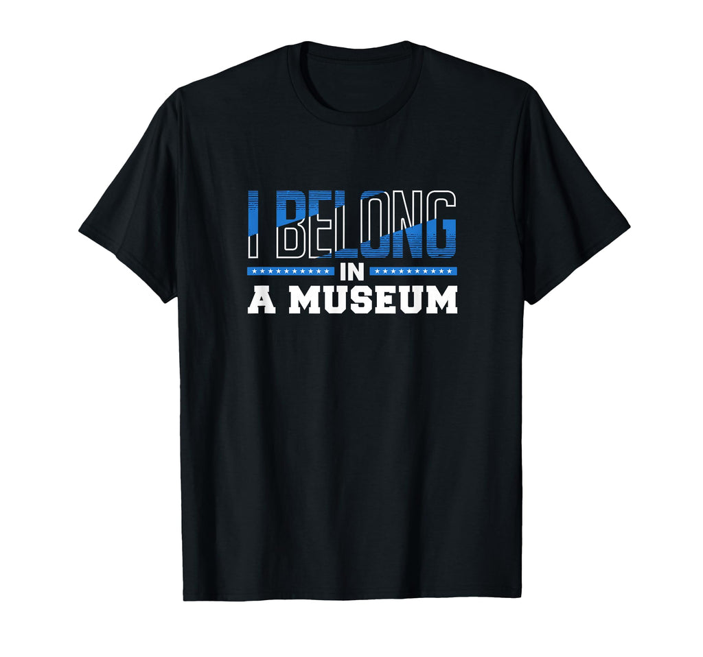 I Belong Museum Typography T-Shirt - Casual Everyday Wear Men Women - T-Shirt, Sweatshirt, Hoodie