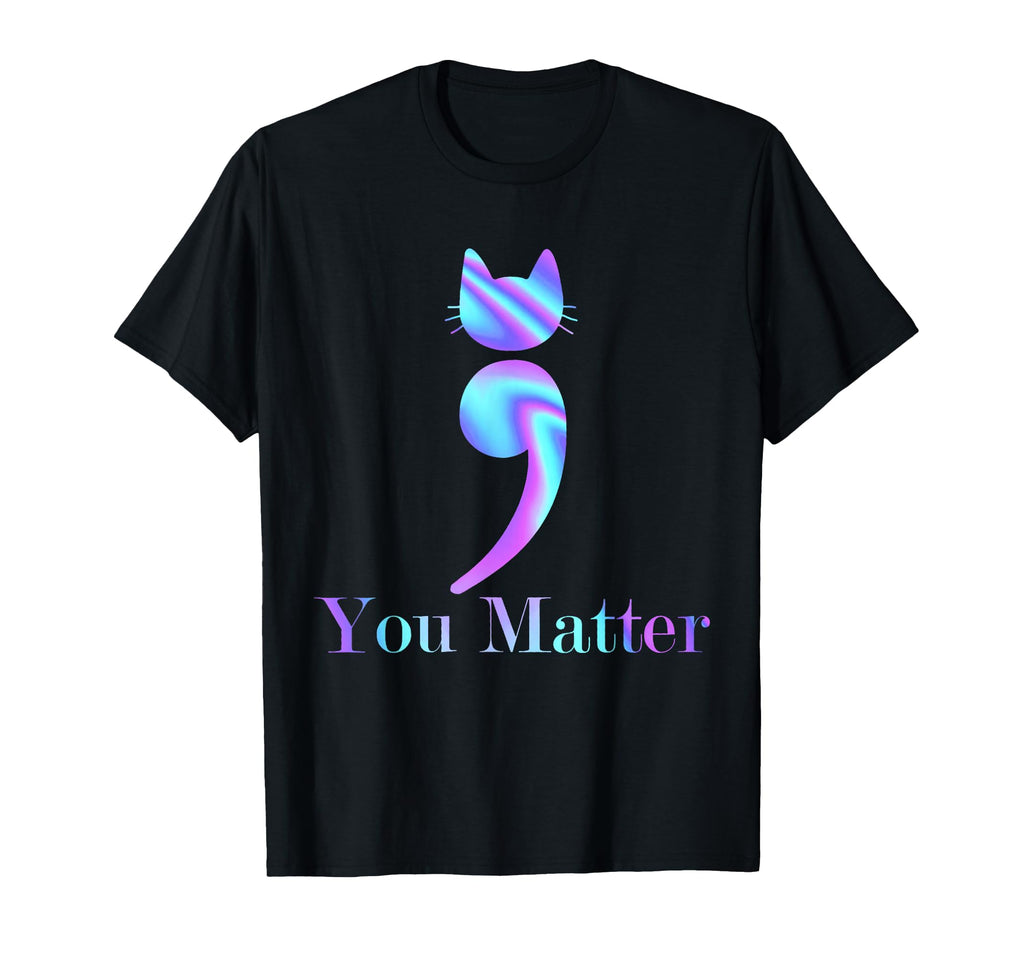 You Matter Semicolon Cat Suicide Mental T-Shirt - Graphic Print Unisex - T-Shirt, Sweatshirt, Hoodie