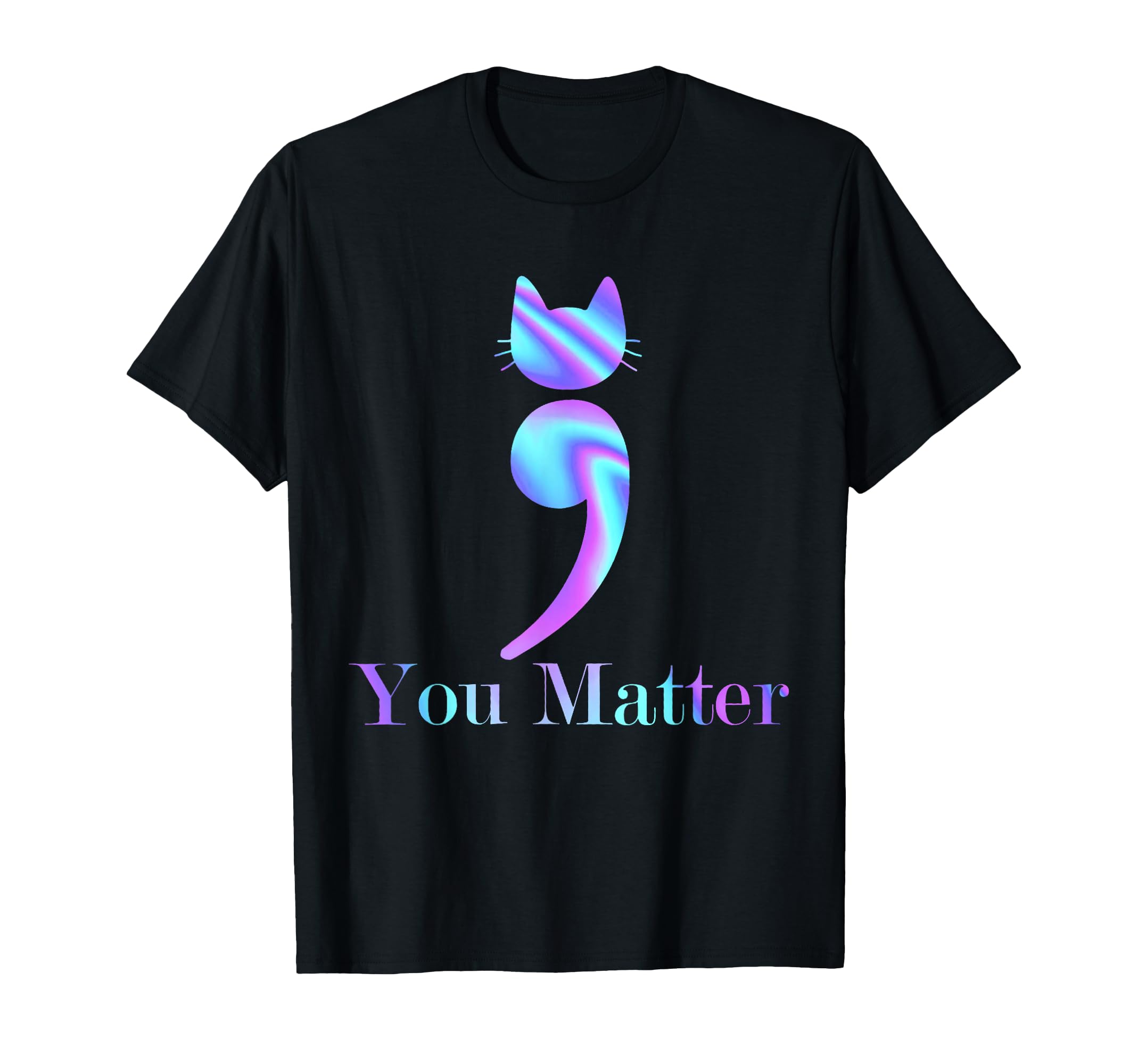 You Matter Semicolon Cat Suicide Mental T-Shirt - Graphic Print Unisex - T-Shirt, Sweatshirt, Hoodie