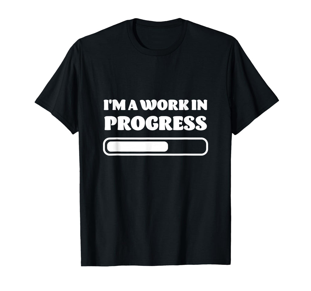 Work Progress Growth Motivational T-Shirt - Streetwear Style for Adults - T-Shirt, Sweatshirt, Hoodie