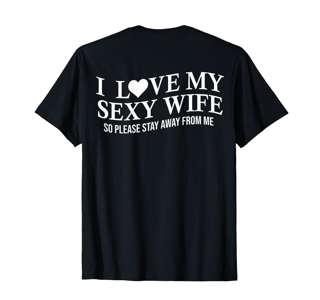 I Love My Sexy Wife Funny T-Shirt - Casual Everyday Wear for Adults - T-Shirt, Sweatshirt, Hoodie