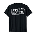 I Love My Sexy Wife Funny T-Shirt - Casual Everyday Wear for Adults - T-Shirt, Sweatshirt, Hoodie