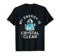 My Energy Is Crystal Clear Gemstone Healing T-Shirt - Trendy Graphic Unisex - T-Shirt, Sweatshirt, Hoodie