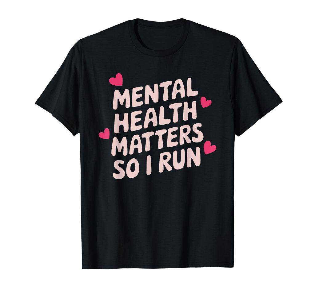 Mental Health Matters So I Run T-Shirt - Streetwear Style for Adults - T-Shirt, Sweatshirt, Hoodie