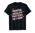 Mental Health Matters So I Run T-Shirt - Streetwear Style for Adults - T-Shirt, Sweatshirt, Hoodie