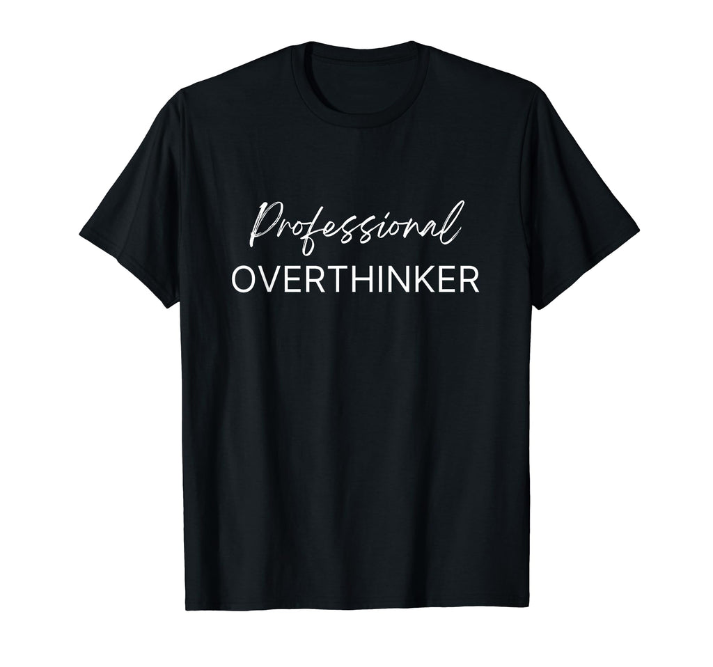 Funny Professional Over Thinker T-Shirt - Graphic Print Unisex - T-Shirt, Sweatshirt, Hoodie