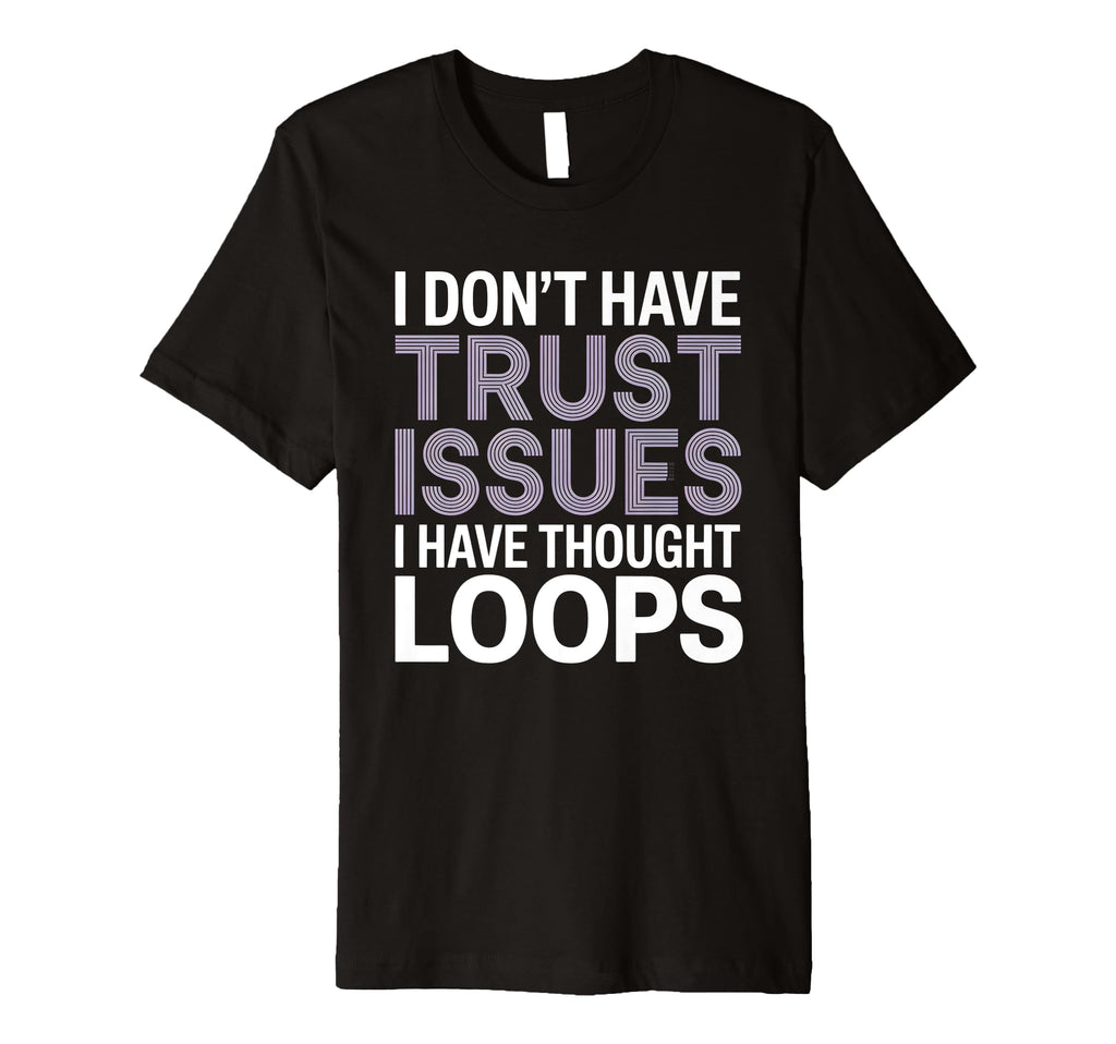 I Dont Have Trust Issues I Have Thought T-Shirt - Trendy Graphic Men Women - T-Shirt, Sweatshirt, Hoodie