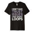 I Dont Have Trust Issues I Have Thought T-Shirt - Trendy Graphic Men Women - T-Shirt, Sweatshirt, Hoodie