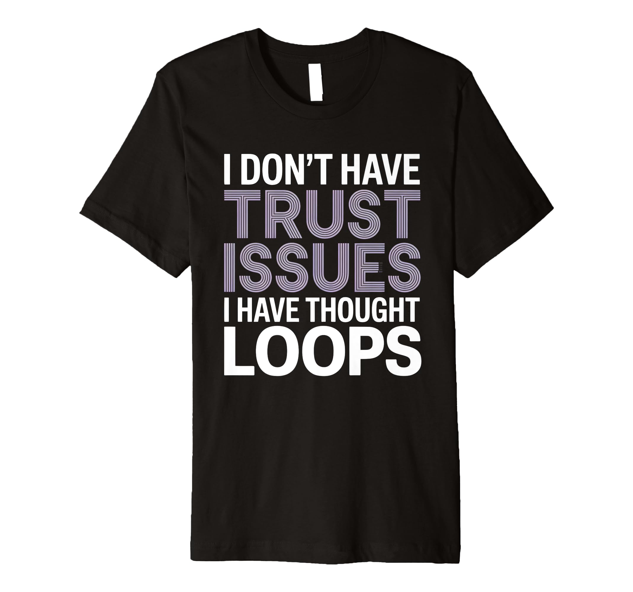 I Dont Have Trust Issues I Have Thought T-Shirt - Trendy Graphic Men Women - T-Shirt, Sweatshirt, Hoodie