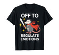 Off To Regulate Emotions Opossum T-Shirt - Casual Everyday Wear Unisex - T-Shirt, Sweatshirt, Hoodie