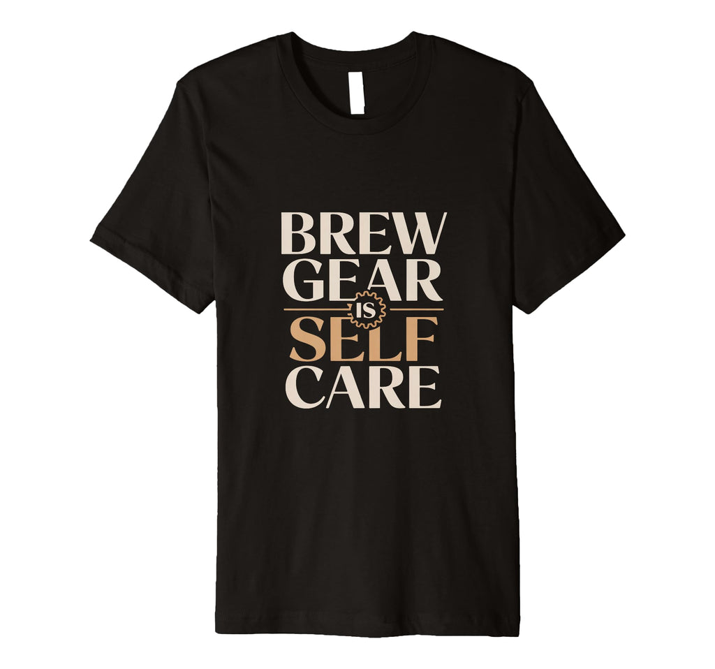 Brew Gear Is Self Care Home Coffee T-Shirt - Trendy Graphic for Adults - T-Shirt, Sweatshirt, Hoodie