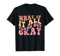 What If It All Turns Out Okay Positive T-Shirt - Trendy Graphic Men Women - T-Shirt, Sweatshirt, Hoodie