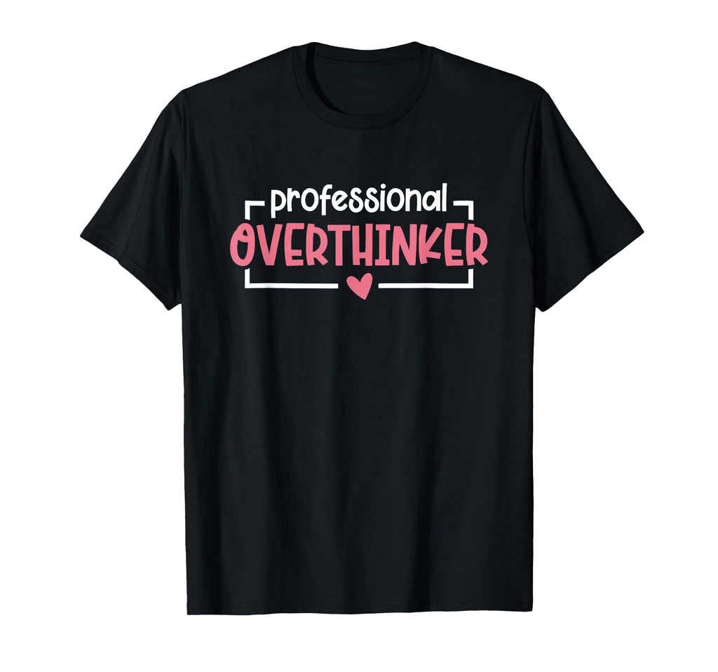 Anxiety Anxious Fear Mental Health T-Shirt - Fun Novelty Design Men Women - T-Shirt, Sweatshirt, Hoodie