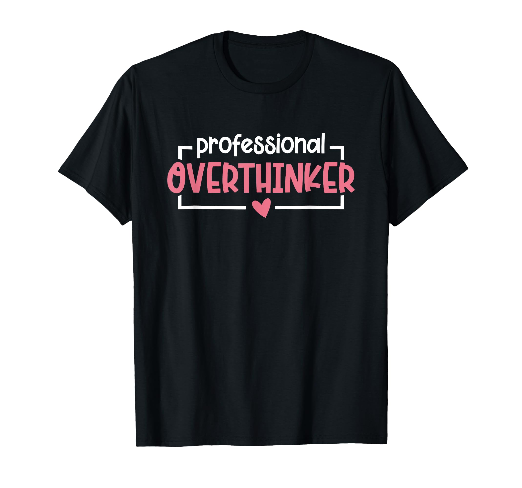 Anxiety Anxious Fear Mental Health T-Shirt - Fun Novelty Design Men Women - T-Shirt, Sweatshirt, Hoodie