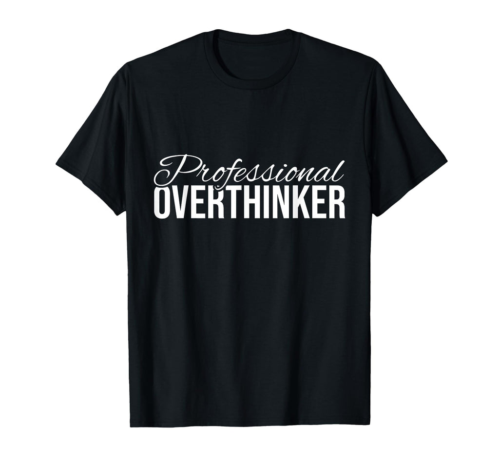 Funny Professional Overthinker T-Shirt - Unique Graphic for Adults - T-Shirt, Sweatshirt, Hoodie